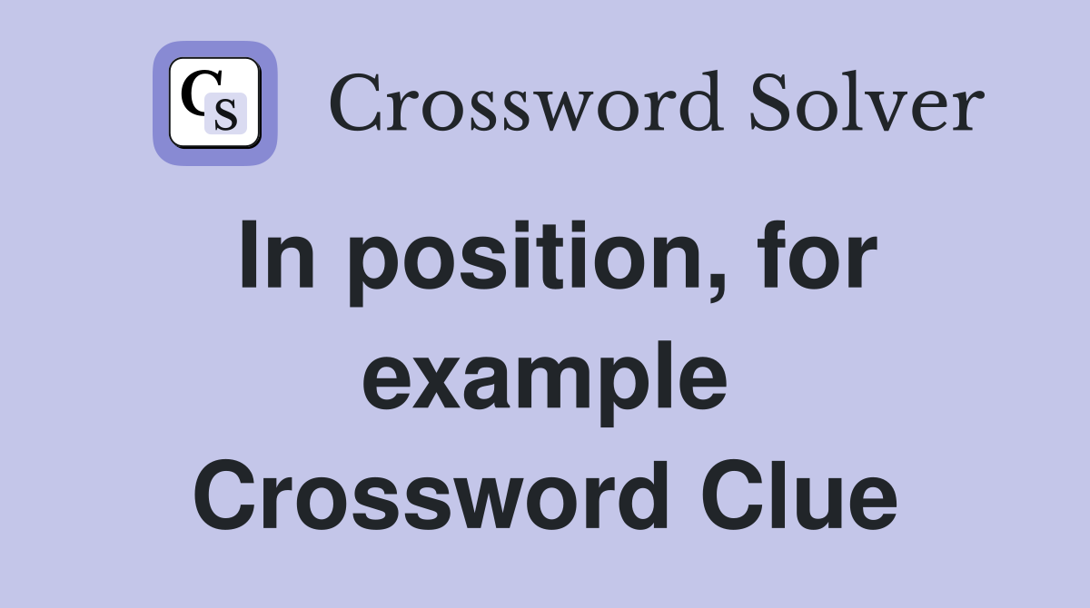 In position, for example Crossword Clue