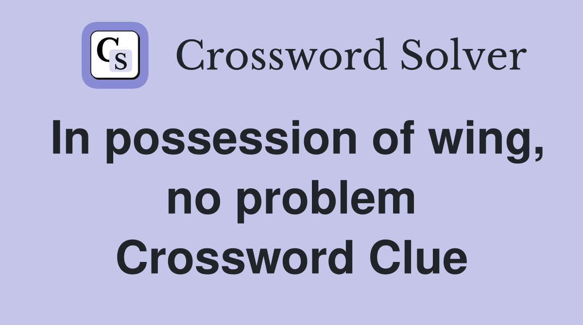 In possession of wing, no problem Crossword Clue