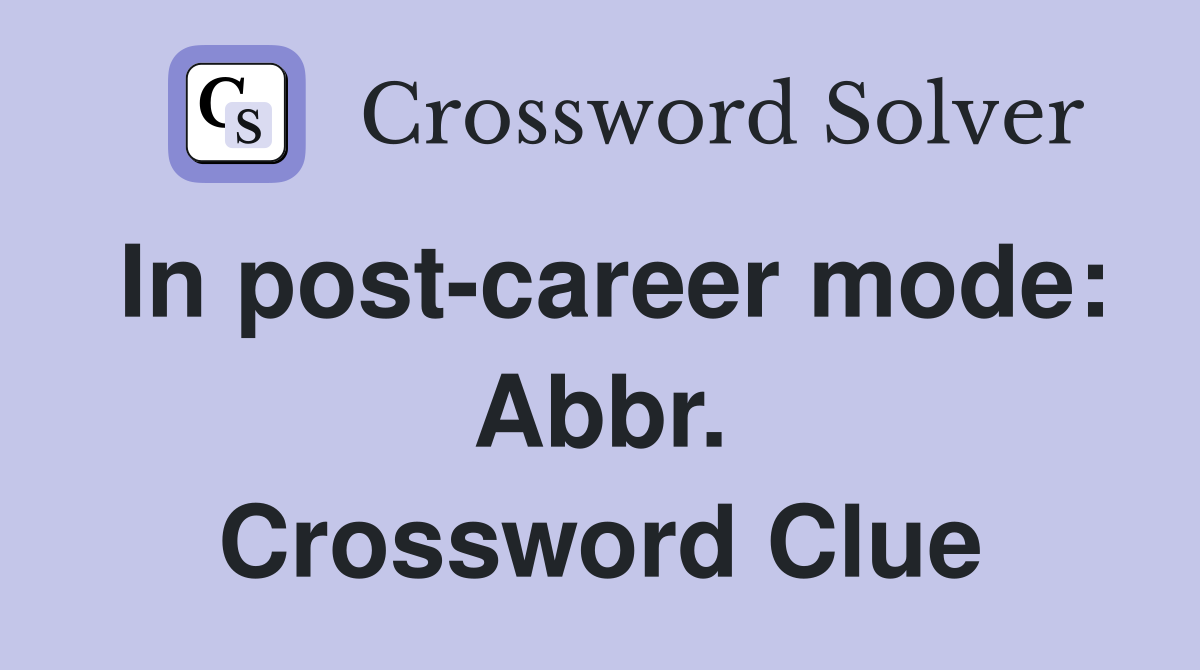 In post-career mode: Abbr. Crossword Clue