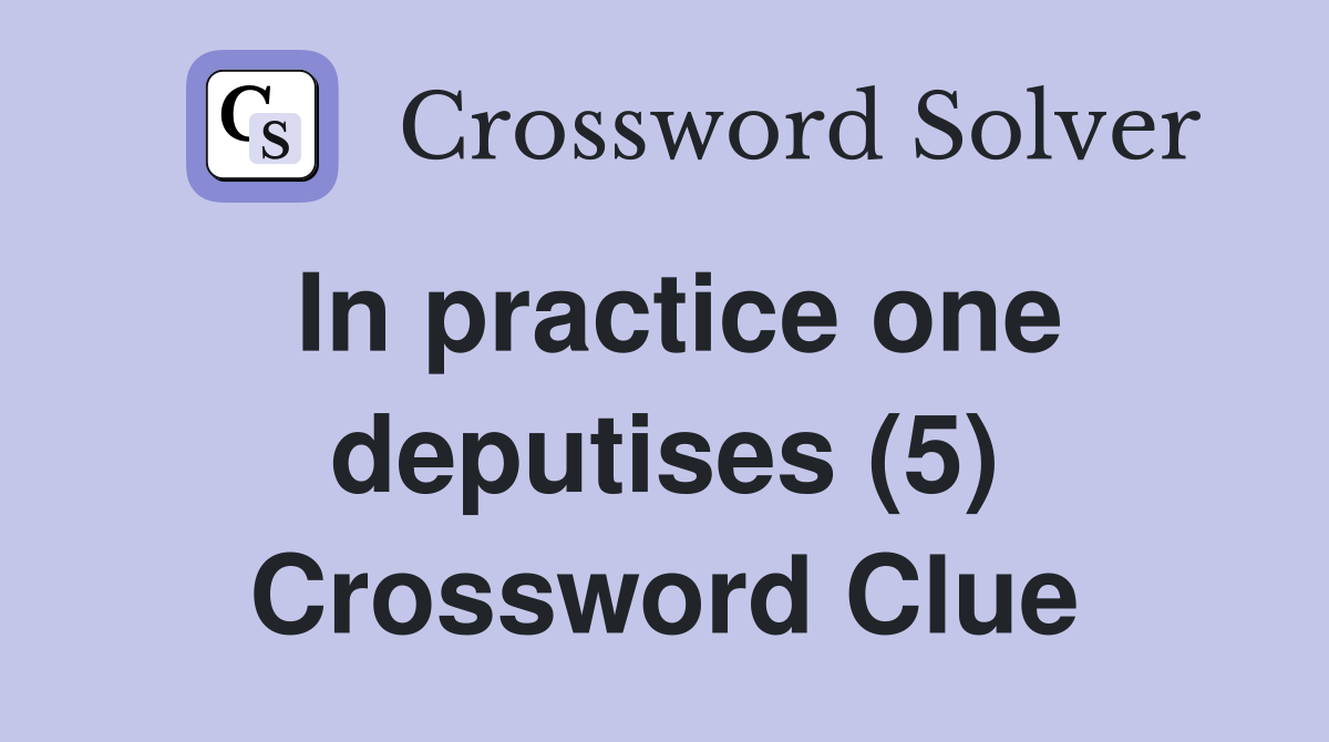 In practice one deputises (5) Crossword Clue