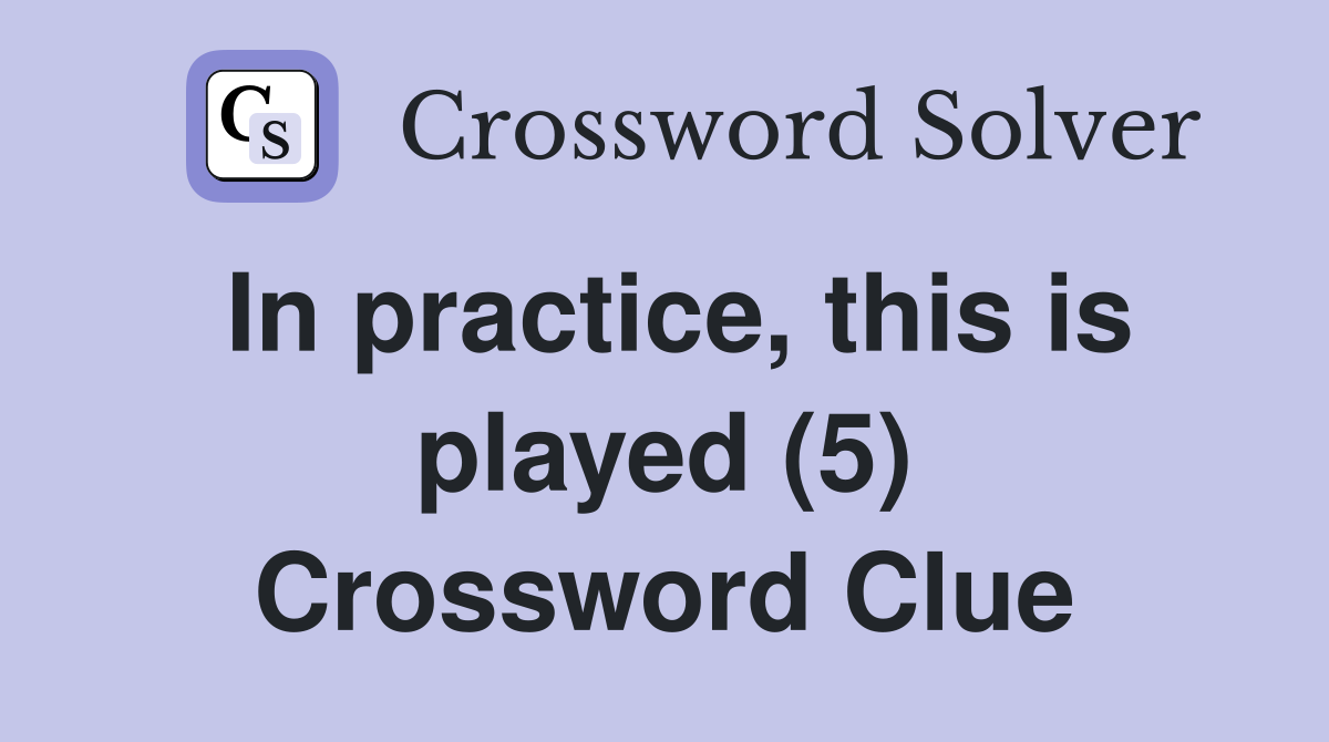 In practice, this is played (5) Crossword Clue
