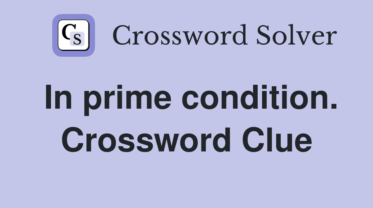 In prime condition. Crossword Clue
