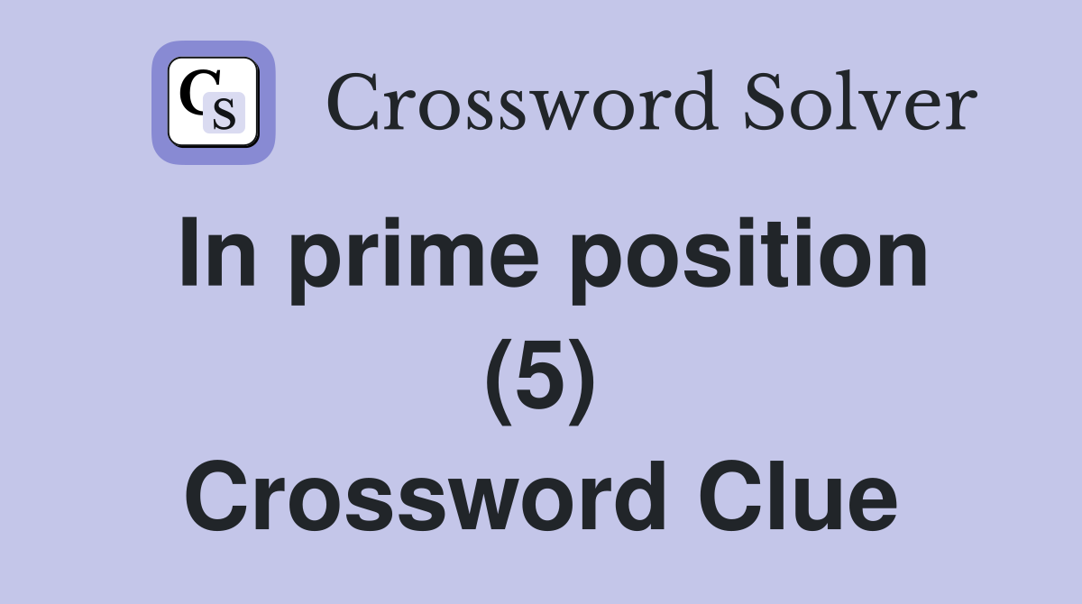 In prime position (5) Crossword Clue