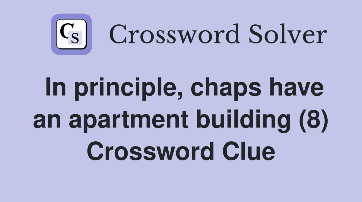 In principle, chaps have an apartment building (8) Crossword Clue