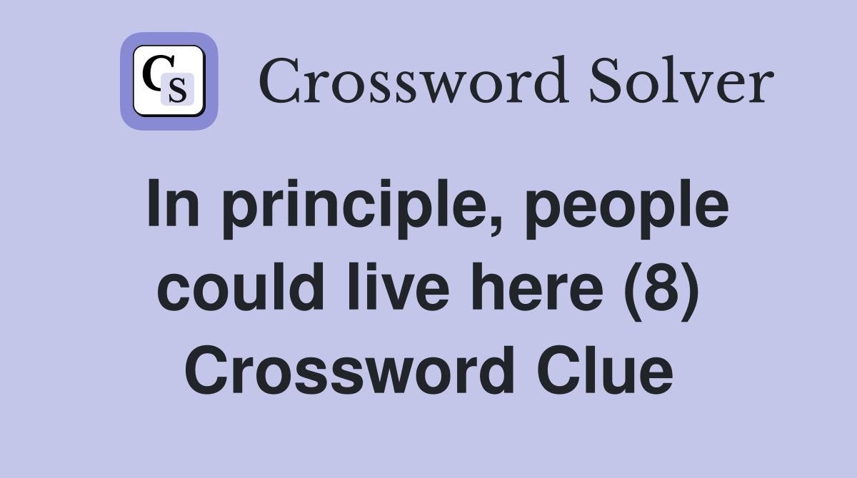 In principle, people could live here (8) Crossword Clue