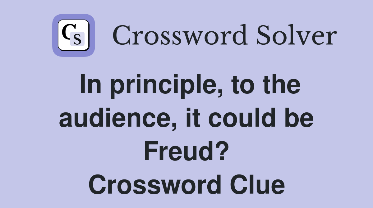 In principle, to the audience, it could be Freud? Crossword Clue