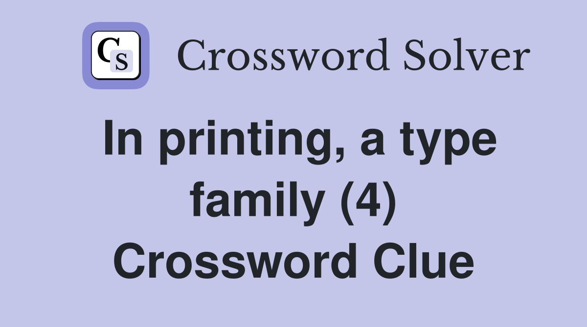 In printing, a type family (4) Crossword Clue