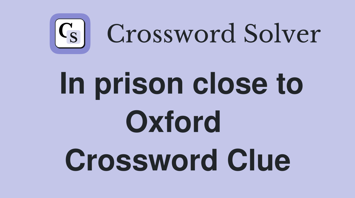 In prison close to Oxford  Crossword Clue