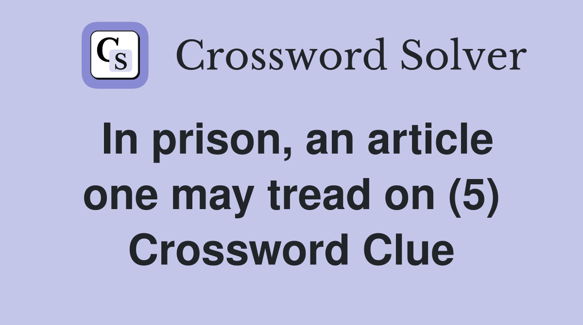 In prison, an article one may tread on (5) Crossword Clue