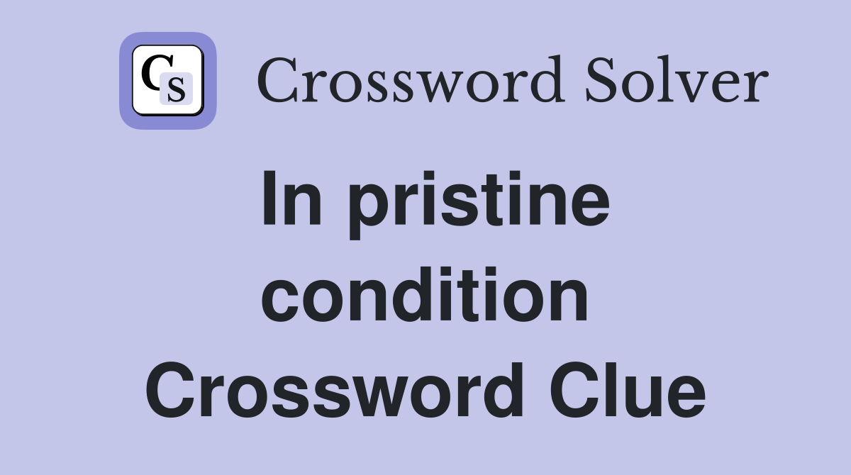 In pristine condition Crossword Clue