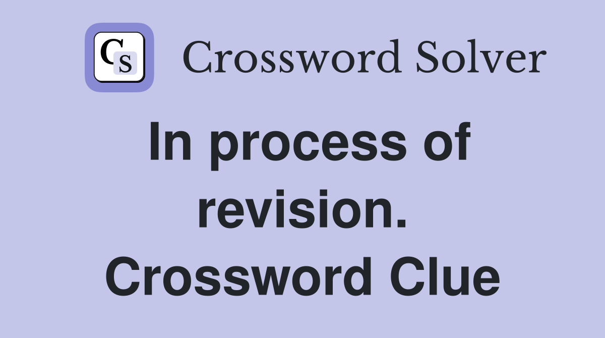 In process of revision. Crossword Clue