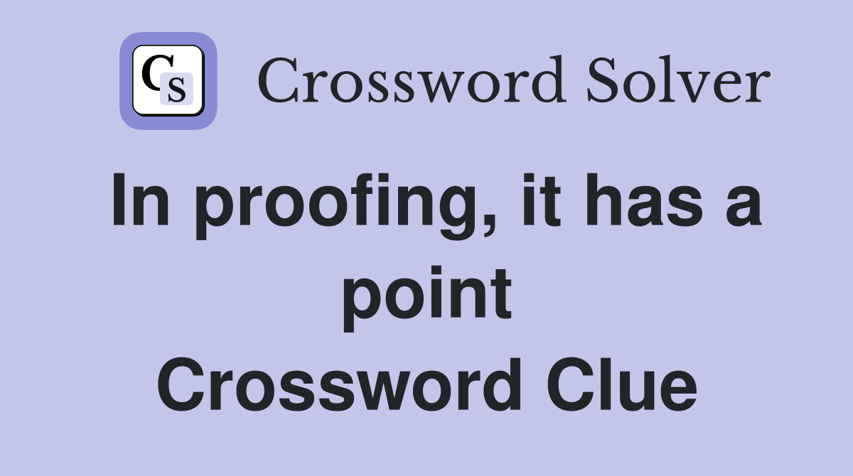 In proofing, it has a point Crossword Clue