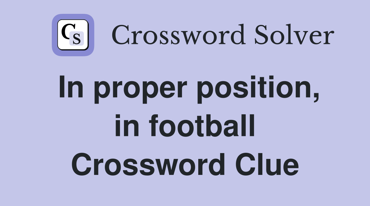 In proper position, in football Crossword Clue
