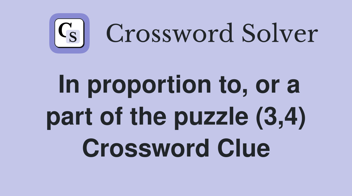 In proportion to, or a part of the puzzle (3,4) Crossword Clue