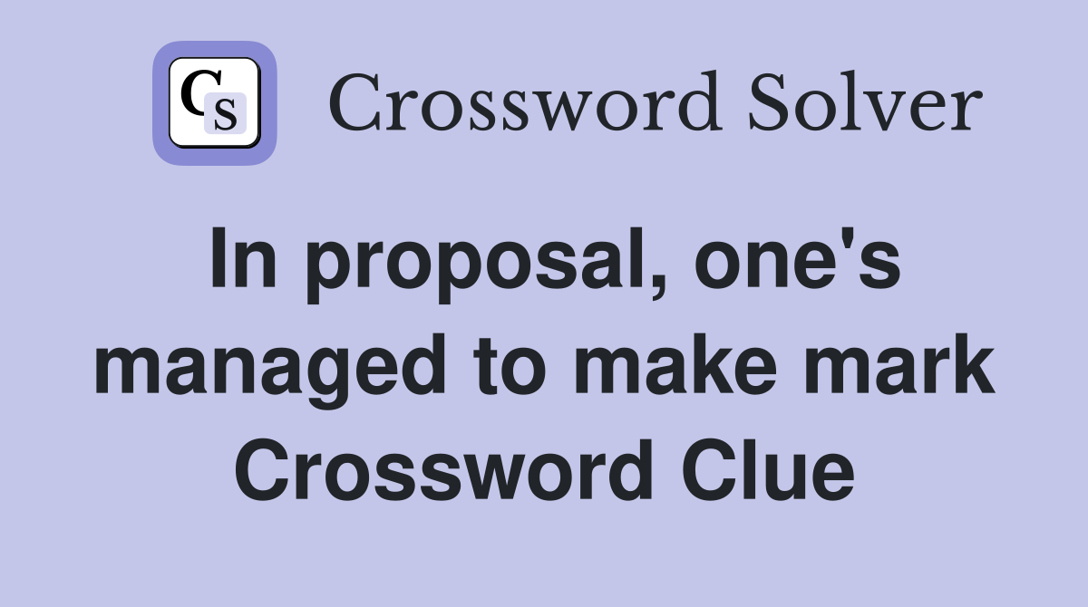 In proposal, one's managed to make mark Crossword Clue