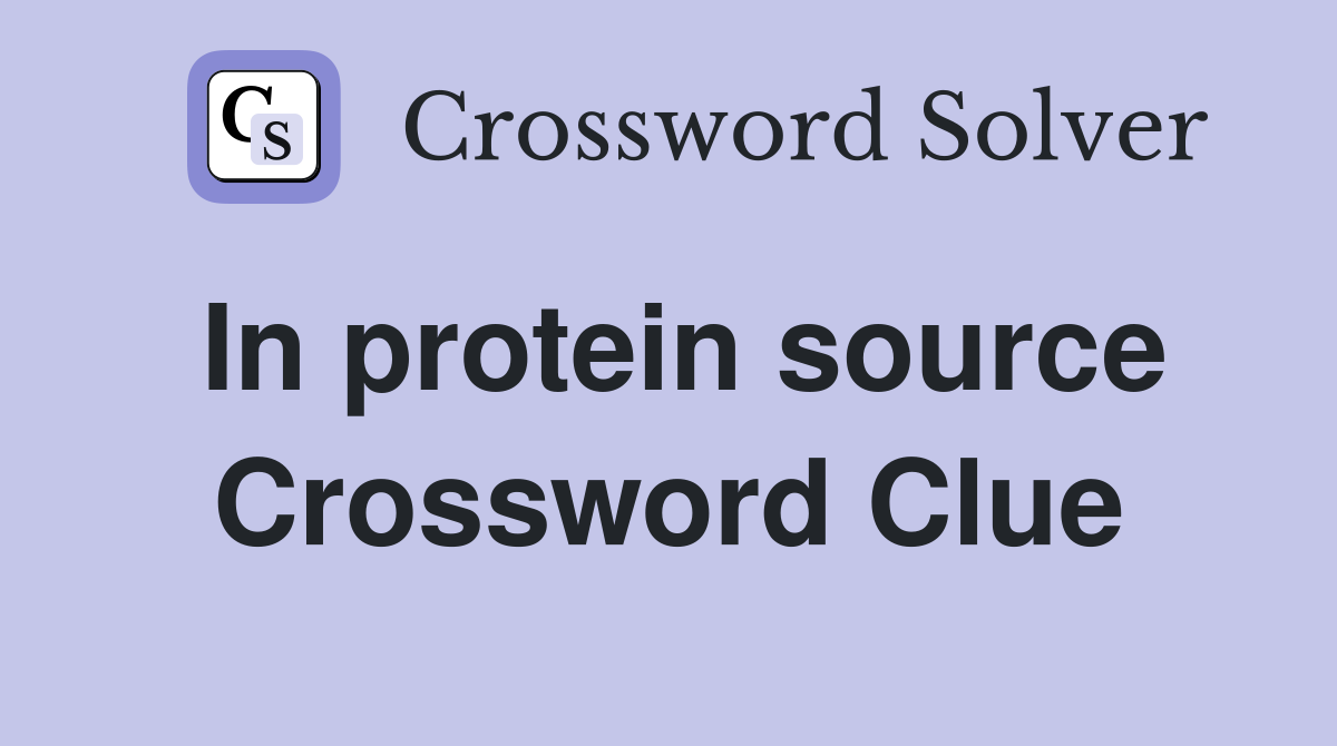 In protein source Crossword Clue