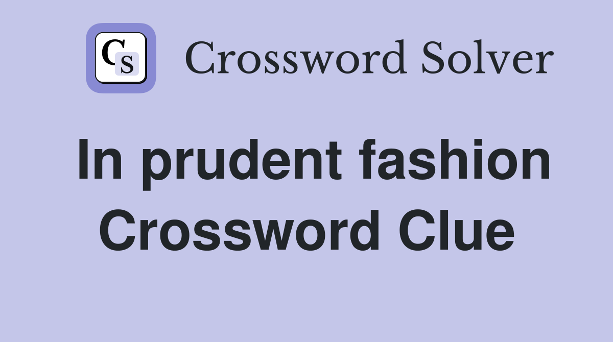 In prudent fashion Crossword Clue