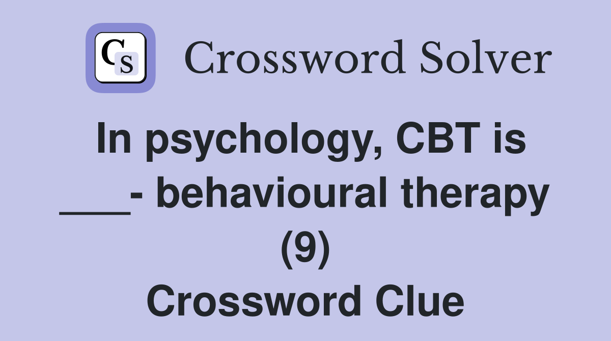 In psychology, CBT is ___- behavioural therapy (9) Crossword Clue