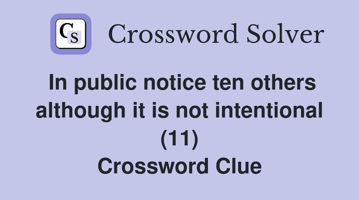In public notice ten others although it is not intentional (11) Crossword Clue