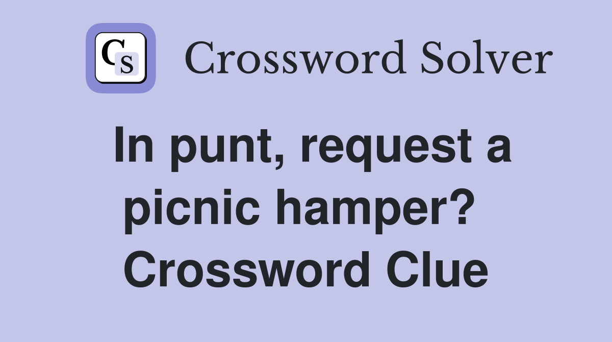 In punt, request a picnic hamper?  Crossword Clue