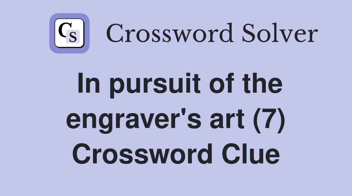In pursuit of the engraver's art (7) Crossword Clue