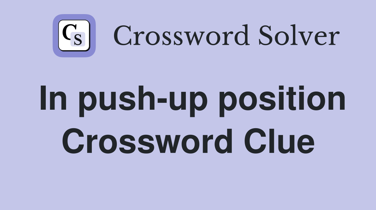 In push-up position Crossword Clue