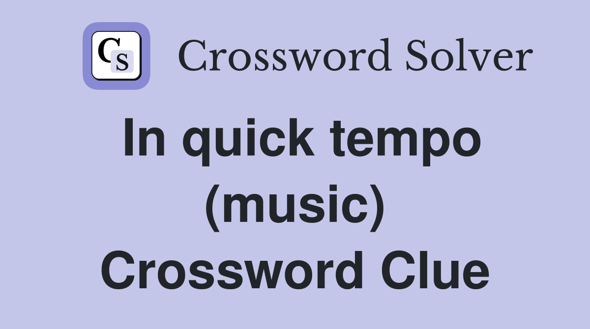 In quick tempo (music) Crossword Clue