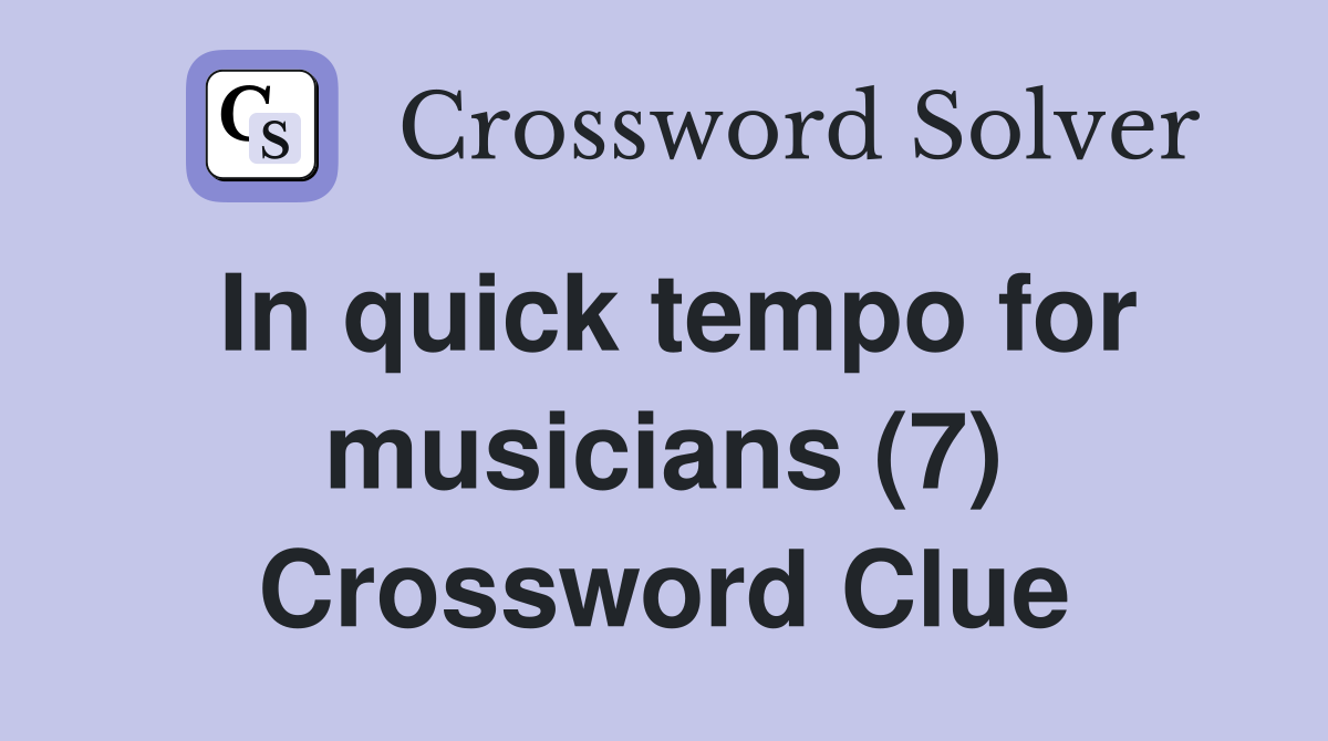 In quick tempo for musicians (7) Crossword Clue