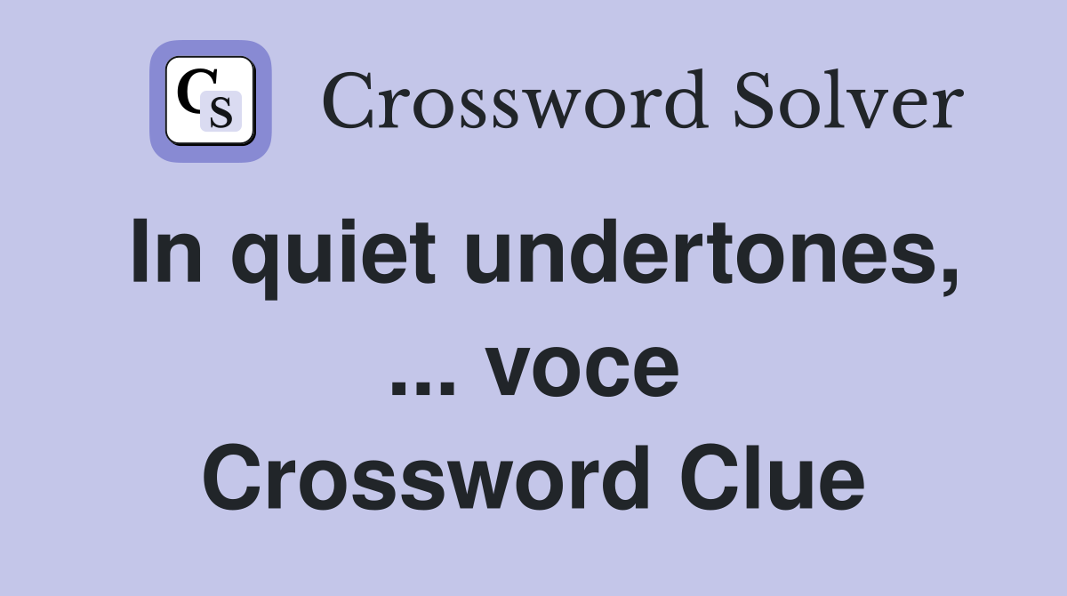 In quiet undertones, ... voce Crossword Clue