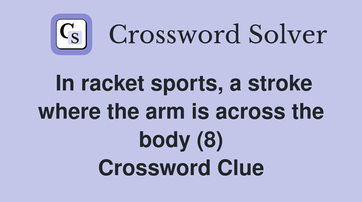 In racket sports, a stroke where the arm is across the body (8) Crossword Clue