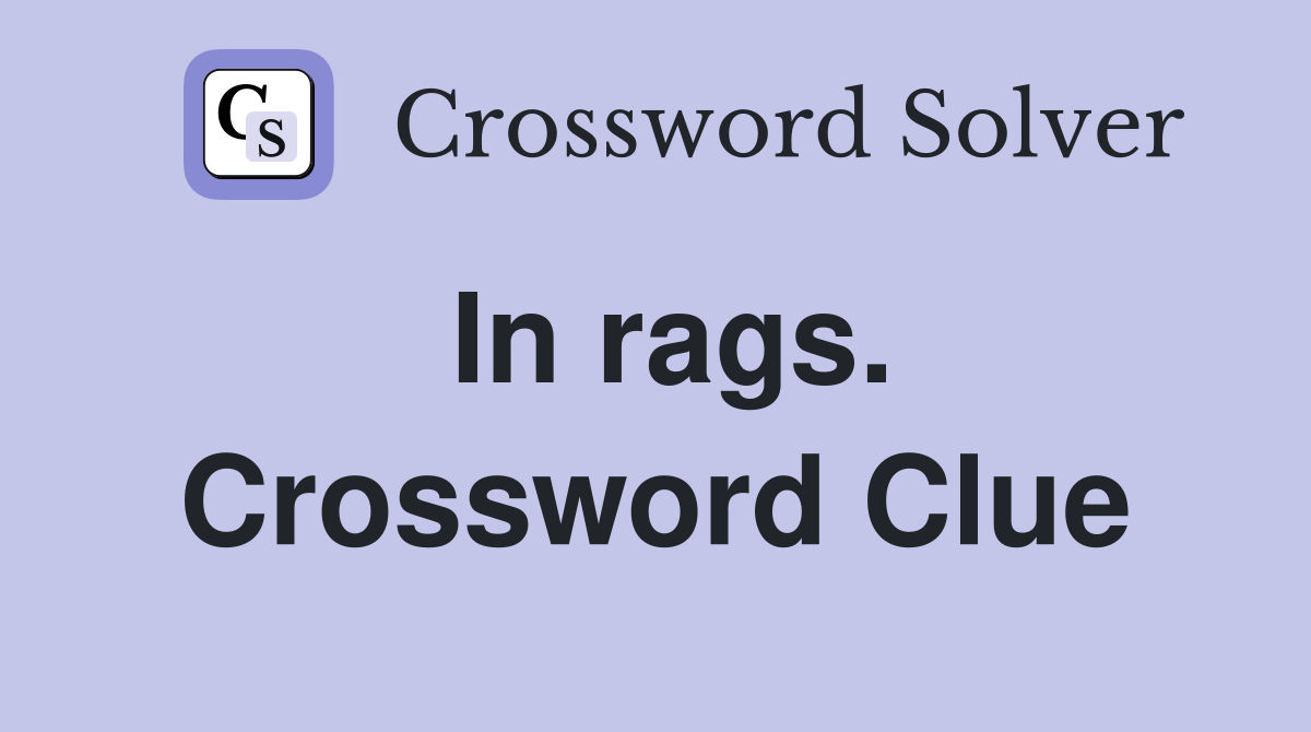In rags. Crossword Clue