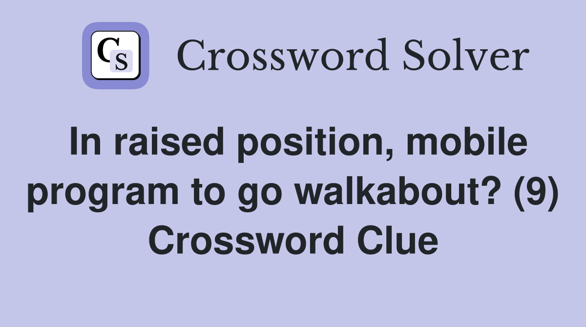 In raised position, mobile program to go walkabout? (9) Crossword Clue