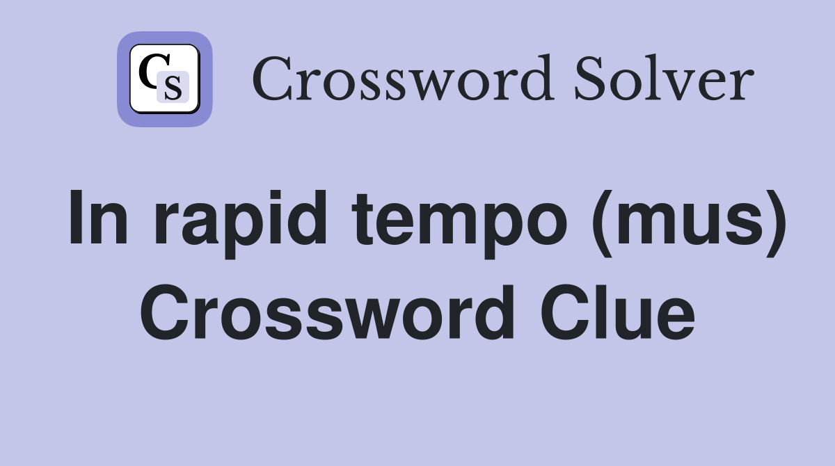 In rapid tempo (mus) Crossword Clue