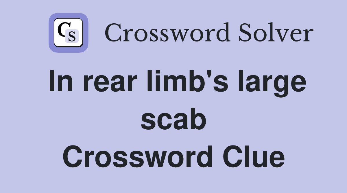 In rear limb's large scab Crossword Clue