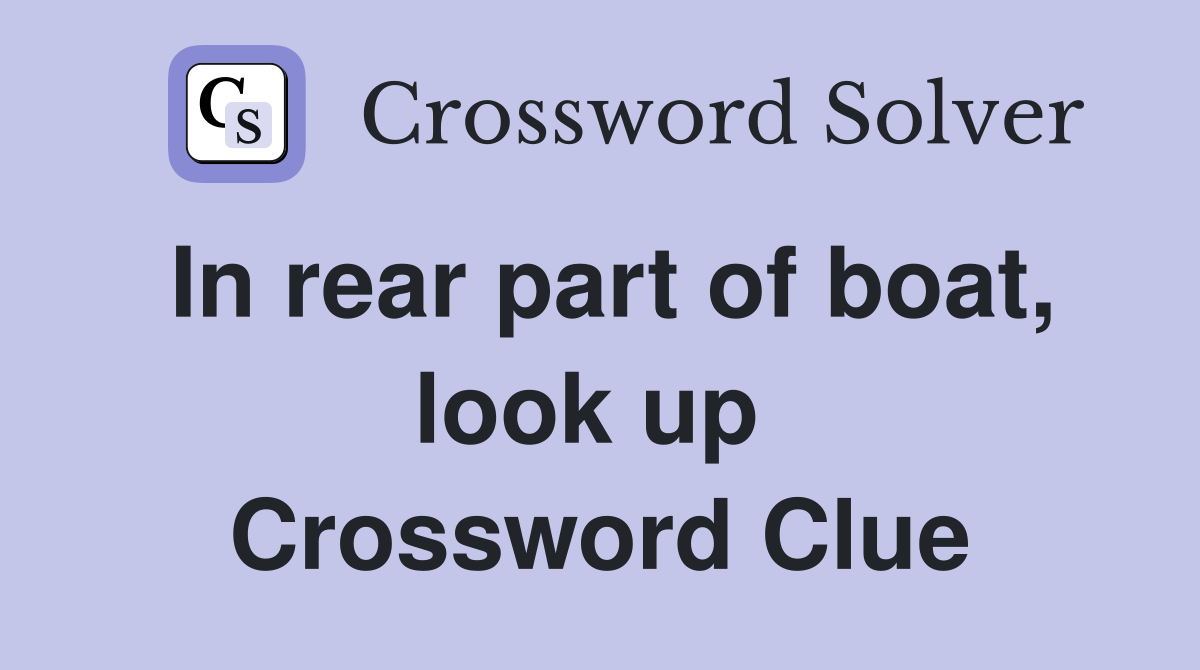 In rear part of boat, look up  Crossword Clue