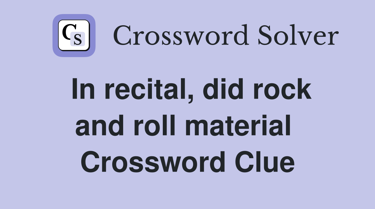 In recital, did rock and roll material  Crossword Clue