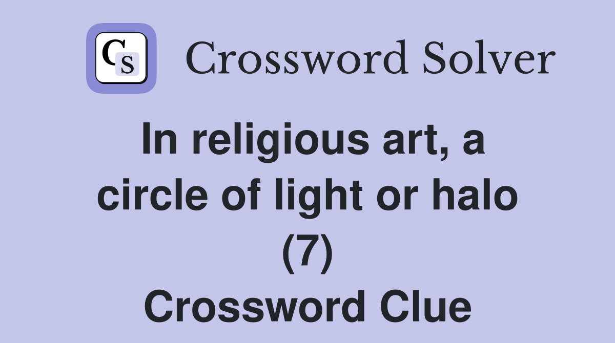 In religious art, a circle of light or halo (7) Crossword Clue