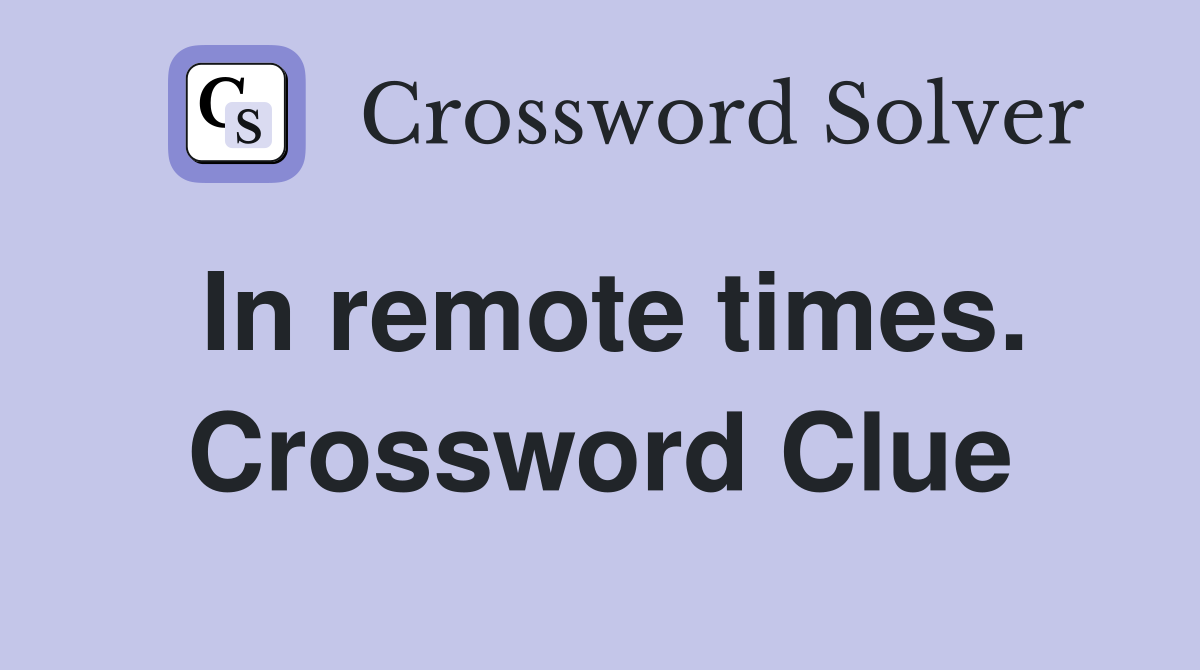 In remote times. Crossword Clue