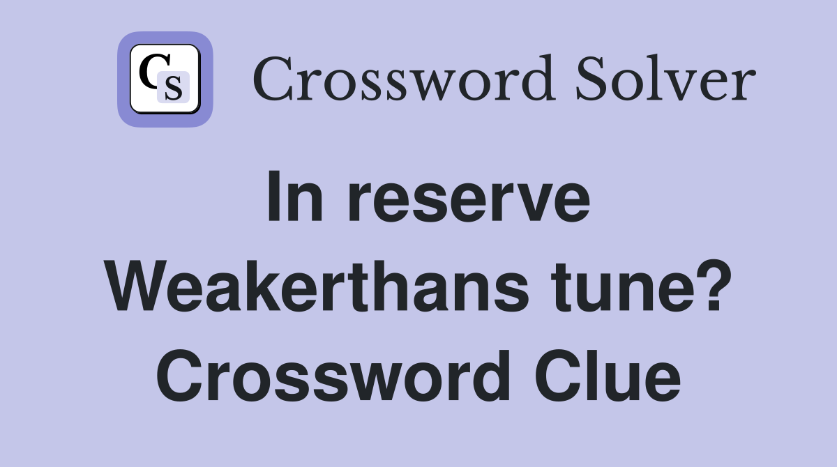 In reserve Weakerthans tune? Crossword Clue