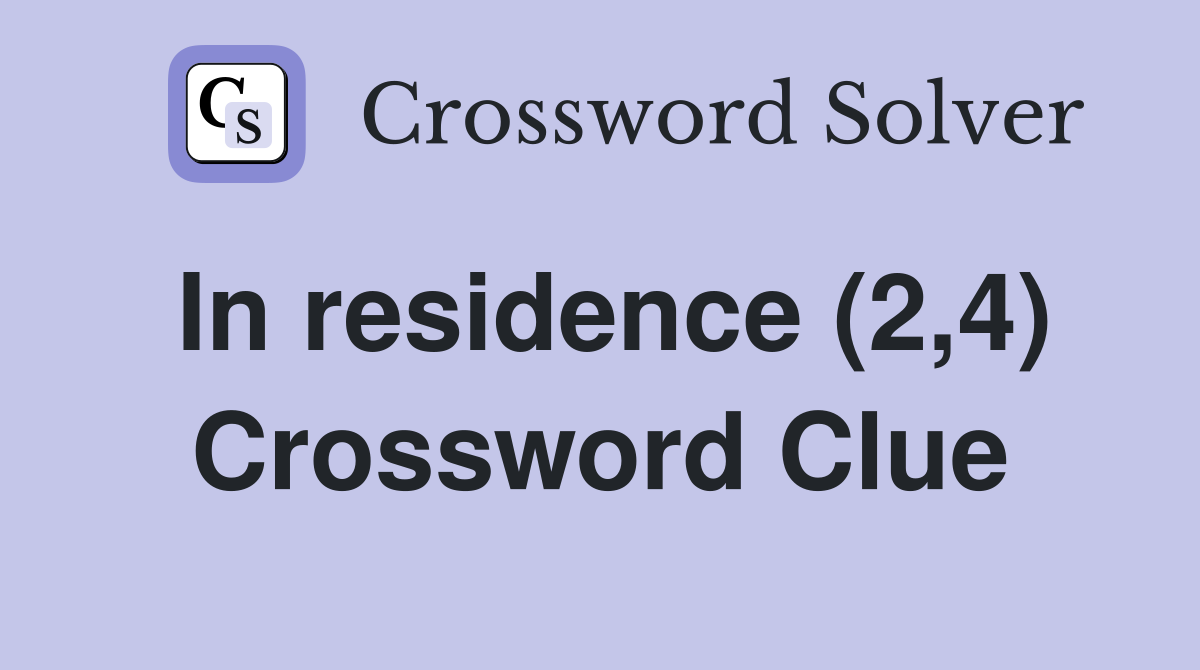 In residence (2,4) Crossword Clue