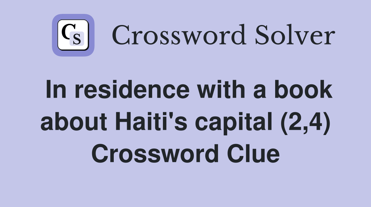 In residence with a book about Haiti's capital (2,4) Crossword Clue