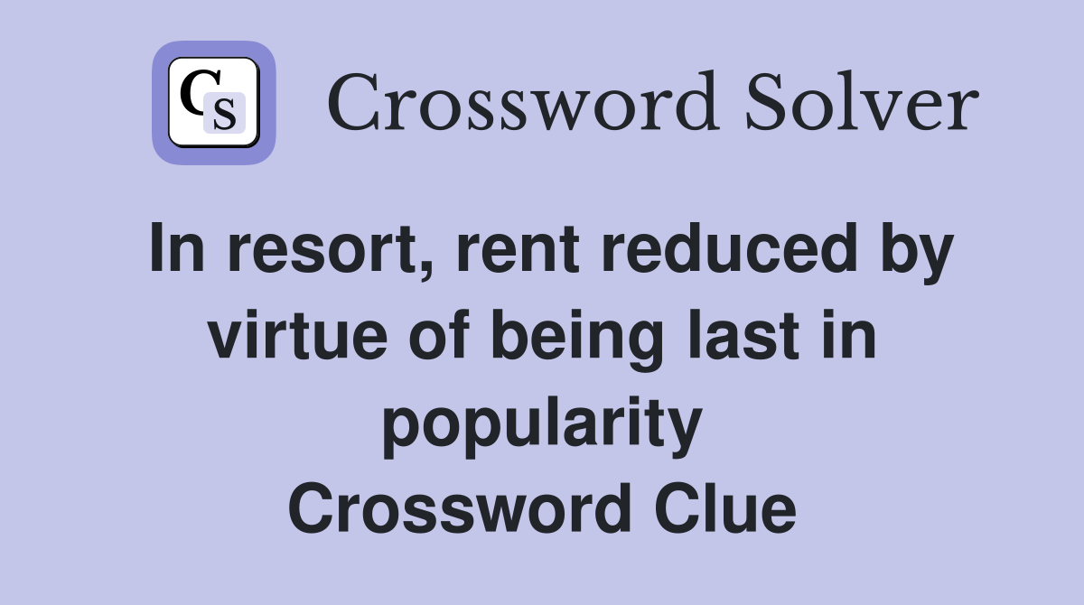 In resort, rent reduced by virtue of being last in popularity Crossword Clue