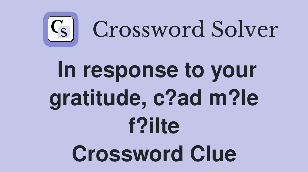 In response to your gratitude, c?ad m?le f?ilte Crossword Clue