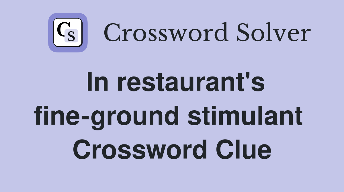 In restaurant's fine-ground stimulant  Crossword Clue