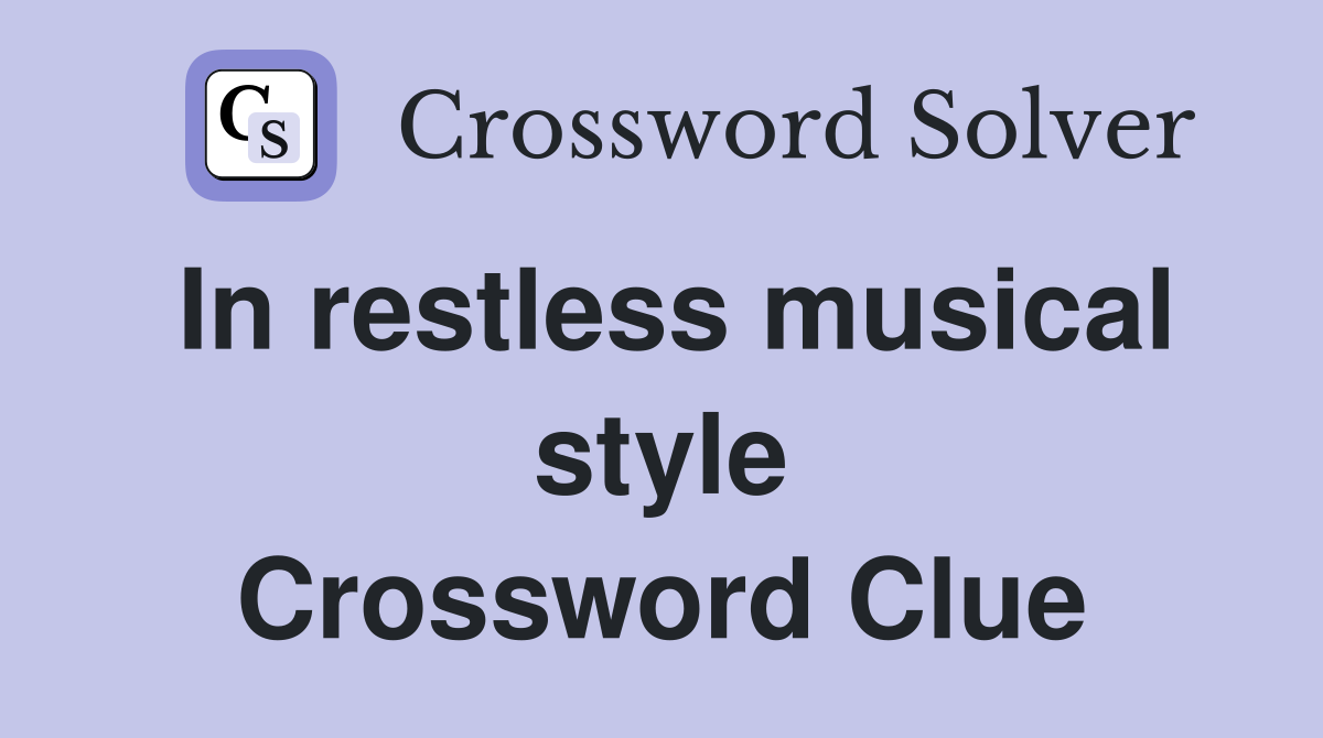 In restless musical style Crossword Clue