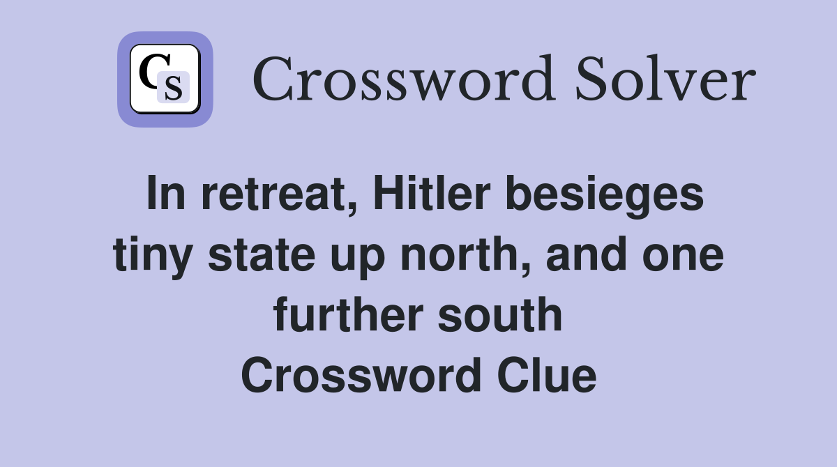 In retreat, Hitler besieges tiny state up north, and one further south Crossword Clue