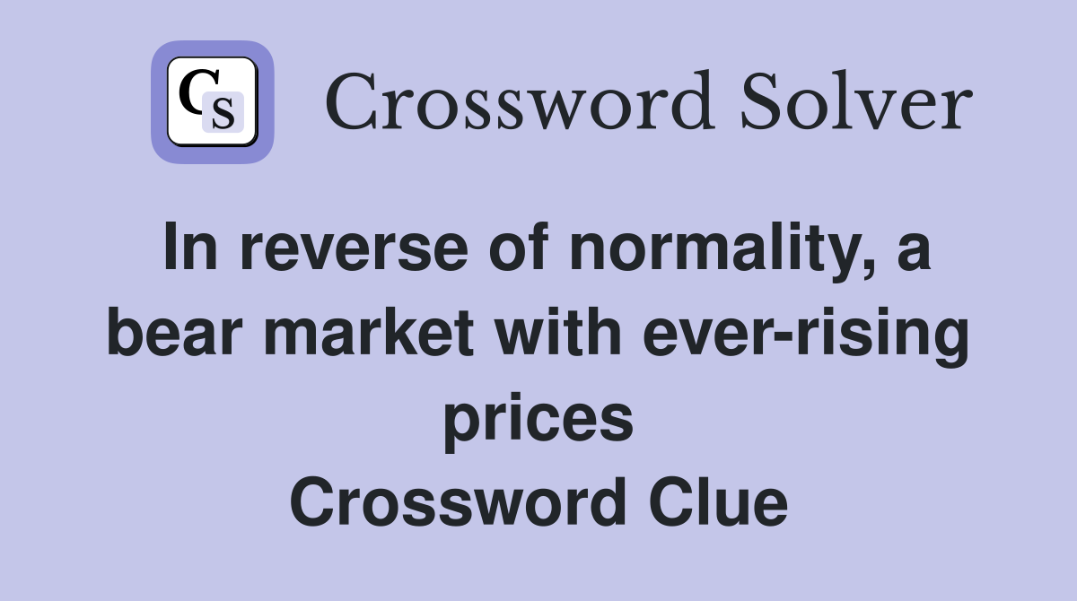 In reverse of normality, a bear market with ever-rising prices Crossword Clue