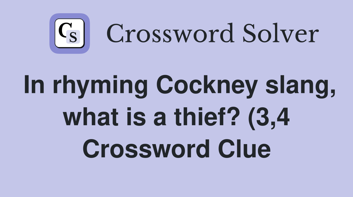 In rhyming Cockney slang what is a thief? (3 4) Crossword Clue In rhyming Cockney slang what is a thief? (3 4) Crossword Clue
