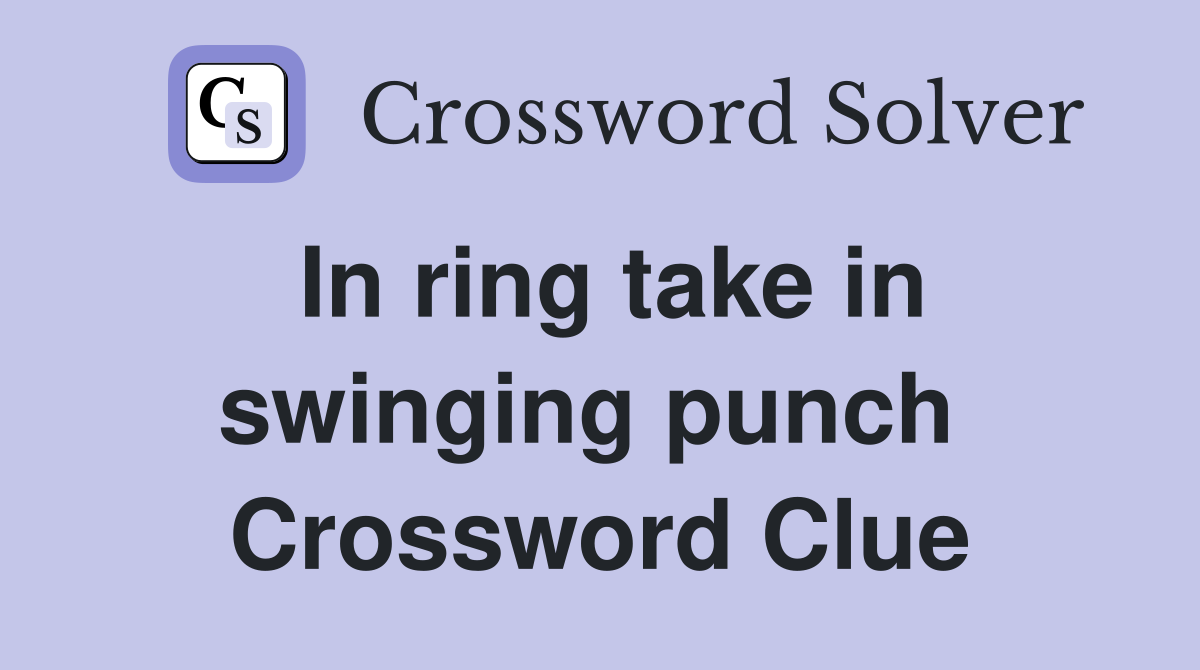 In ring take in swinging punch  Crossword Clue