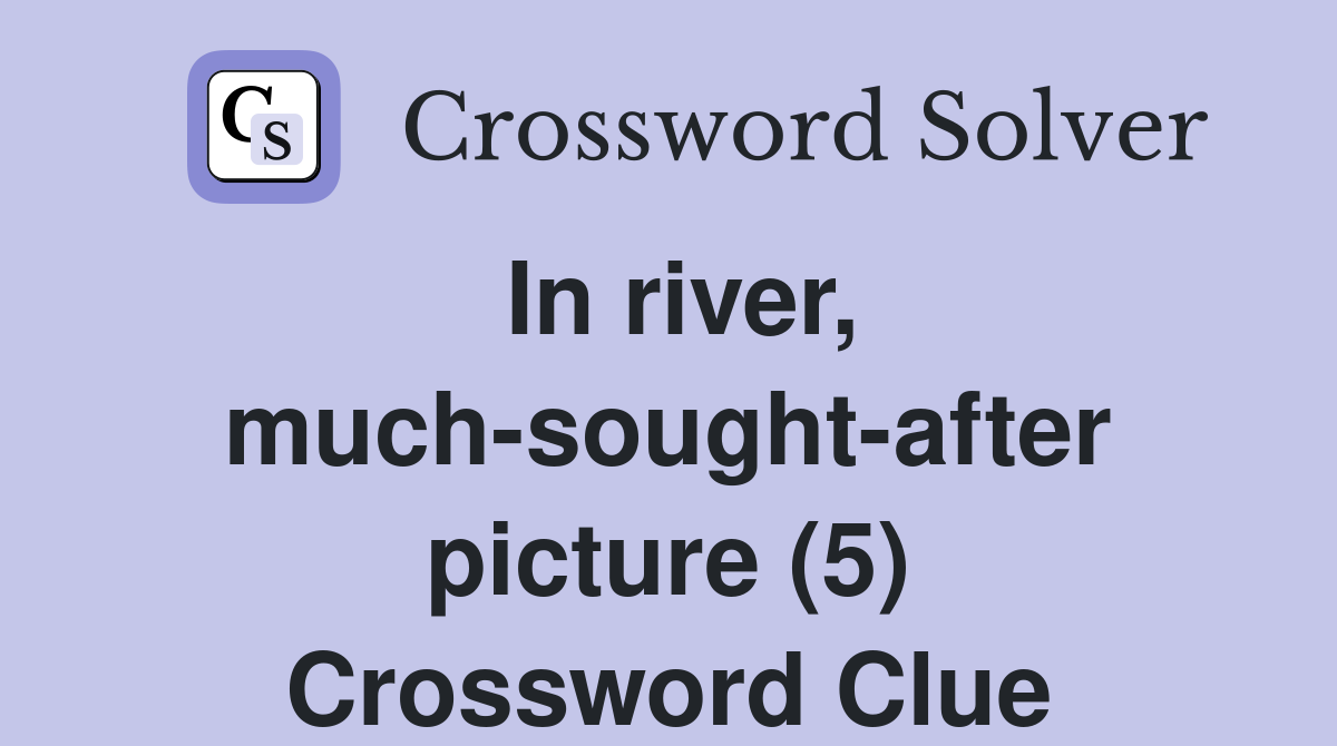 In river, much-sought-after picture (5) Crossword Clue